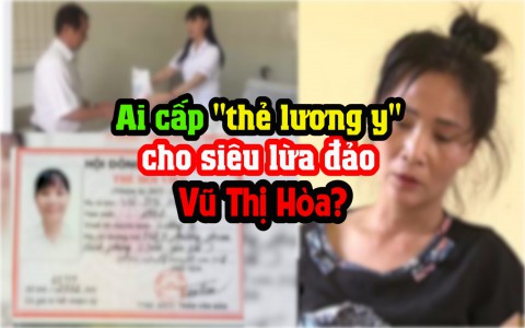 Ai cấp "thẻ lương y" cho siêu lừa đảo Vũ Thị Hòa?