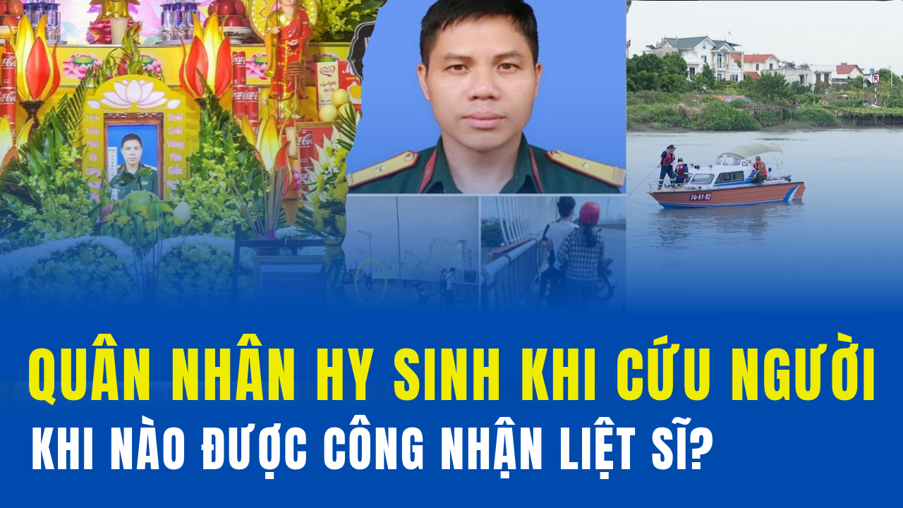 Quân nhân hy sinh khi cứu người: Khi nào được công nhận liệt sĩ?