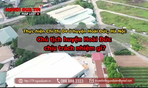 Thực hiện Chỉ thị 04 ở huyện Hoài Đức, Hà Nội: Chủ tịch huyện Hoài Đức chịu trách nhiệm gì?