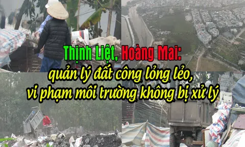 (Bài 20) Hoạt động huỷ hoại môi trường ở Hoàng Mai, Hà Nội: Quản lý đất công lỏng lẻo, vi phạm môi trường không bị xử lý