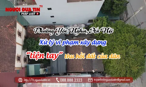 Phường Yên Nghĩa (Hà Nội): Xử lý vi phạm xây dựng, 'tiện tay' thu hồi đất của dân