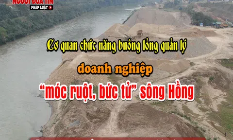 Lào Cai: Cơ quan chức năng buông lỏng quản lý, doanh nghiệp 'móc ruột, bức tử' sông Hồng