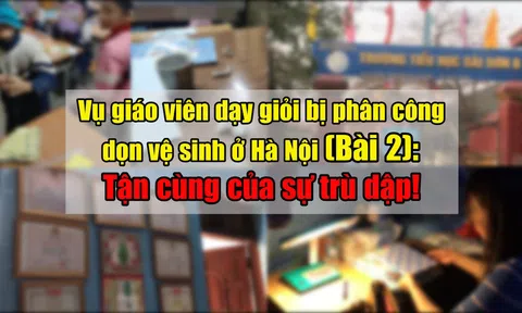 Vụ giáo viên dạy giỏi bị phân công dọn vệ sinh ở Hà Nội: (Bài 2) Tận cùng của sự trù dập!