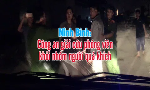 Ninh Bình: Công an giải cứu phóng viên khỏi nhóm người quá khích