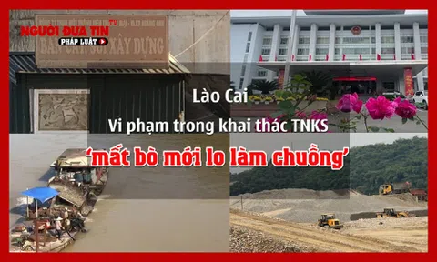 Vi phạm trong khai thác tài nguyên khoáng sản và câu chuyện ‘mất bò mới lo làm chuồng’ ở Lào Cai