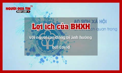 Lợi ích của BHXH đối với người lao động bị ảnh hưởng bởi dịch Covid-19