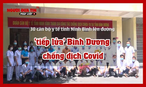 30 cán bộ y tế tỉnh Ninh Bình lên đường 'tiếp lửa' Bình Dương chống dịch Covid