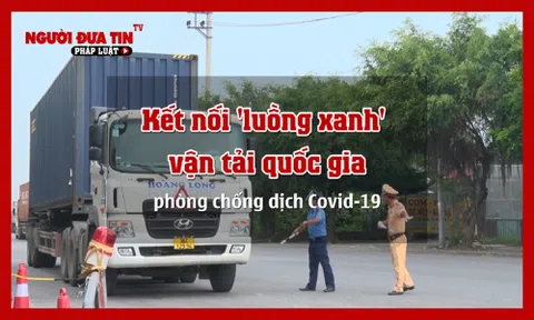 Kết nối 'luồng xanh' vận tải quốc gia, phòng chống dịch Covid-19