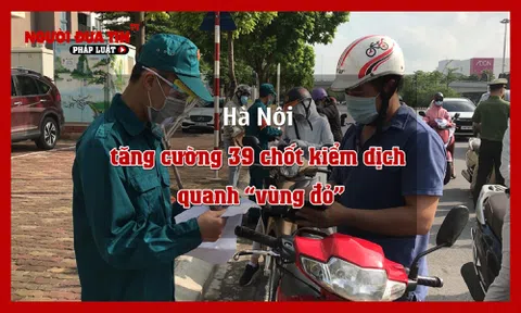 Hà Nội tăng cường thêm 39 chốt kiểm dịch quanh 'vùng đỏ'