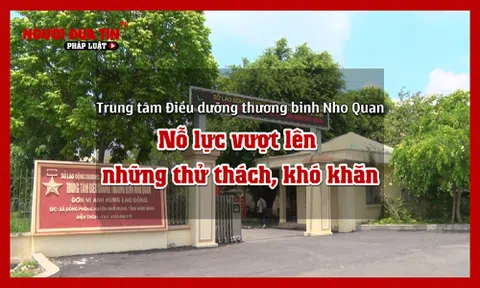 Trung tâm Điều dưỡng thương binh Nho Quan: Nỗ lực vượt lên những thử thách, khó khăn