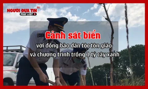 Cảnh sát biển với đồng bào dân tộc tôn giáo và chương trình trồng 1 tỷ cây xanh 'Vì một Việt Nam xanh'