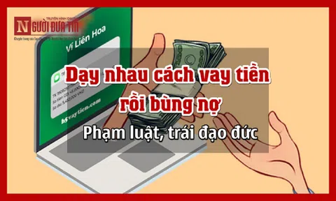 (Nợ - Vay ký sự) Dạy nhau cách vay tiền rồi bùng nợ: Phạm luật, trái đạo đức
