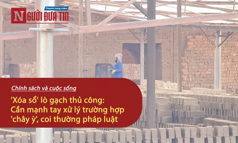 (Chính sách và cuộc sống) 'Xóa sổ' lò gạch thủ công: Cần mạnh tay xử lý trường hợp 'chây ỳ', coi thường pháp luật