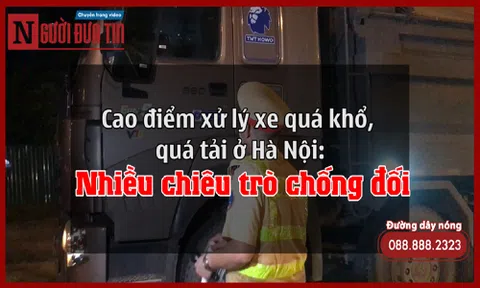 Cao điểm xử lý xe quá khổ, quá tải ở Hà Nội: Nhiều chiêu trò chống đối