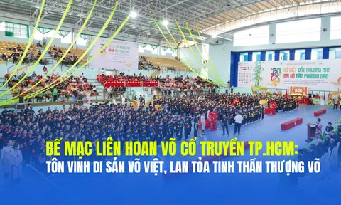 Bế mạc Liên hoan võ cổ truyền TP.HCM: Tôn vinh di sản võ Việt, lan tỏa tinh thần thượng võ