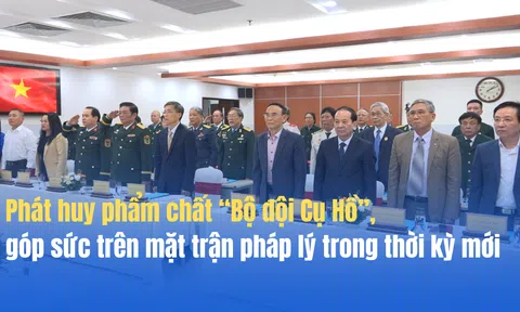Phát huy phẩm chất “Bộ đội Cụ Hồ”, góp sức trên mặt trận pháp lý trong thời kỳ mới