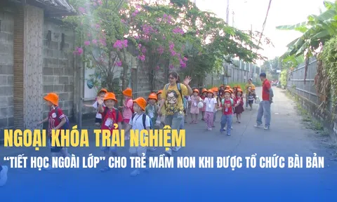 Ngoại khóa trải nghiệm – “tiết học ngoài lớp” cho trẻ mầm non khi được tổ chức bài bản