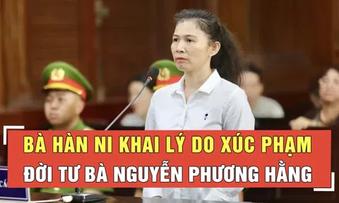Bà Hàn Ni khai lý do xúc phạm đời tư bà Nguyễn Phương Hằng