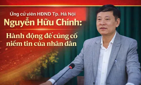 Ứng cử viên HĐND Tp.Hà Nội Nguyễn Hữu Chính: Hành động để củng cố niềm tin của nhân dân