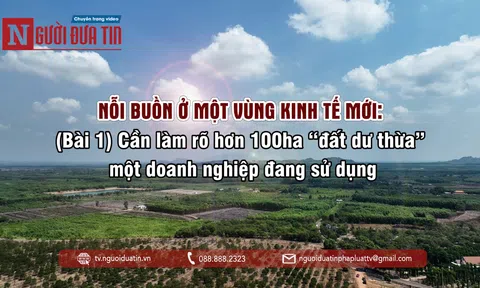 Nỗi buồn ở một vùng kinh tế mới: (Bài 1) Cần làm rõ hơn 100ha “đất dư thừa” một doanh nghiệp đang sử dụng