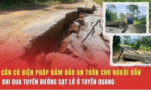 Cần có biện pháp đảm bảo an toàn cho người dân khi qua tuyến đường sạt lở ở Tuyên Quang