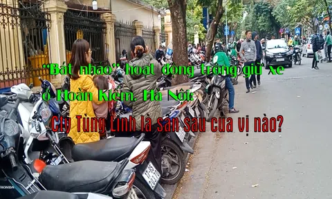 'Bát nháo' hoạt động trông giữ xe ở Hoàn Kiếm, Hà Nội: Cần chấn chỉnh hoạt động của Tùng Linh