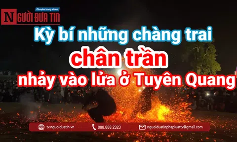 Bí ẩn các chàng trai chân trần nhảy lửa nơi "miền gái đẹp"
