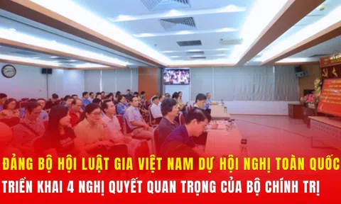 Đảng bộ Hội Luật gia Việt Nam dự Hội nghị toàn quốc triển khai 4 nghị quyết quan trọng của Bộ Chính trị
