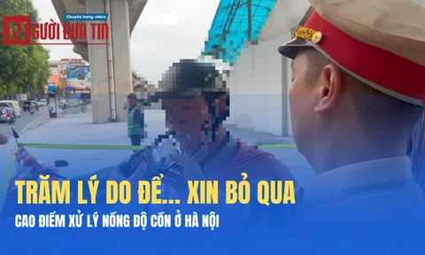 Cao điểm xử lý nồng độ cồn ở Hà Nội: Trăm lý do để… xin bỏ qua