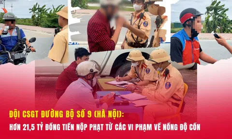 Đội CSGT đường bộ số 9 (Hà Nội): Hơn 21,5 tỷ đồng tiền nộp phạt từ các vi phạm về nồng độ cồn
