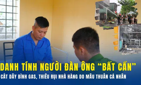 Danh tính người đàn ông “bất cần” cắt dây bình gas, thiêu rụi nhà hàng do mâu thuẫn cá nhân
