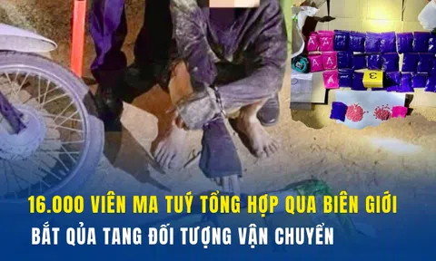 16.000 viên ma tuý tổng hợp qua biên giới, bắt quả tang đối tượng vận chuyển