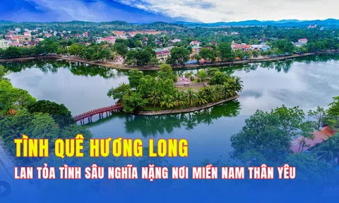 Tình quê Hương Long - Lan tỏa tình sâu nghĩa nặng nơi miền Nam thân yêu