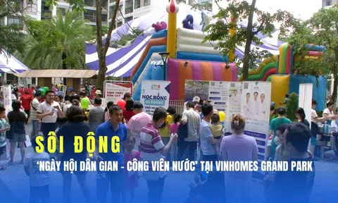 Sôi động “Ngày hội dân gian - Công viên nước” mừng Quốc tế Thiếu nhi tại Vinhomes Grand Park