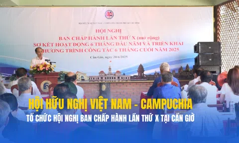 TP. HCM: Hội Hữu nghị Việt Nam – Campuchia tổ chức Hội nghị Ban Chấp hành lần thứ X tại Cần Giờ