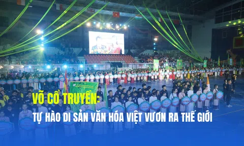 Võ cổ truyền: Tự hào di sản văn hóa Việt vươn ra thế giới