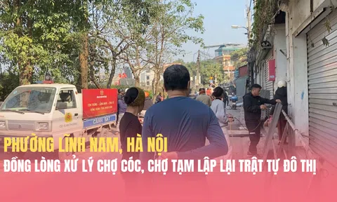 Phường Lĩnh Nam (Hà Nội): Chính quyền quyết tâm, nhân dân đồng thuận xử lý 'chợ cóc, chợ tạm', lập lại trật tự, văn minh đô thị
