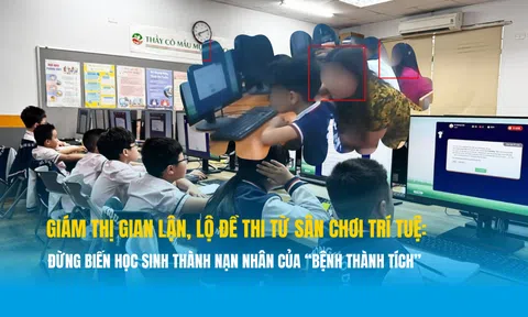 Giám thị gian lận, lộ đề thi từ sân chơi trí tuệ: Đừng biến học sinh thành nạn nhân của 'bệnh thành tích'
