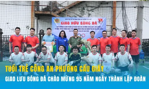 Tuổi trẻ Công an phường Cầu Giấy, Hà Nội giao lưu bóng đá chào mừng 95 năm Ngày thành lập Đoàn