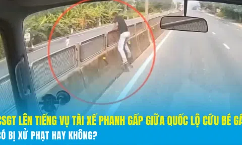 CSGT lên tiếng vụ tài xế phanh gấp giữa quốc lộ cứu bé gái: Có bị xử phạt hay không?