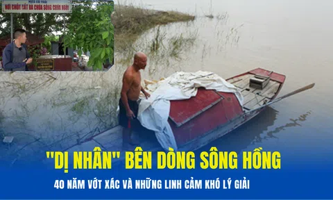 "Dị nhân" bên dòng sông Hồng: 40 năm vớt xác và những linh cảm khó lý giải
