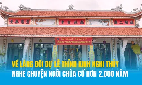 Về làng Đồi dự lễ thỉnh kinh nghi thủy, nghe chuyện ngôi chùa cổ hơn 2000 năm