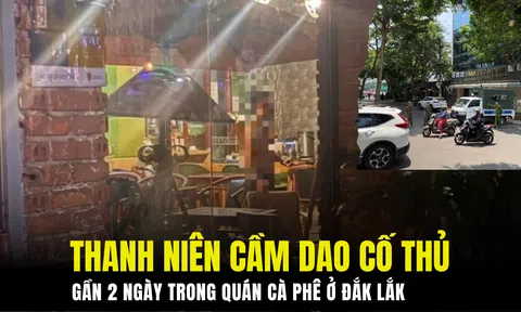 Nam thanh niên cầm dao cố thủ gần 2 ngày trong quán cà phê ở Đắk Lắk