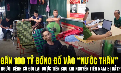 Gần 100 tỷ đồng đổ vào “nước thần”: Người bệnh có đòi lại được tiền sau khi Nguyễn Tiến Nam bị bắt?