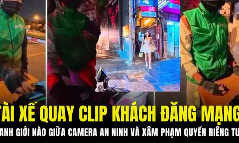 Tài xế quay clip khách đăng lên mạng: Ranh giới nào giữa camera an ninh và xâm phạm quyền riêng tư?