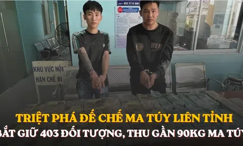 Triệt phá đường dây ma túy lớn nhất từ trước đến nay, bắt giữ 403 đối tượng tại 11 tỉnh, thành phố