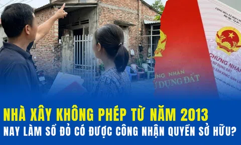 Nhà xây không phép từ năm 2013, nay làm sổ đỏ có được công nhận quyền sở hữu?