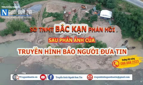 (Bài 2) Sau phản ánh của Truyền hình Người Đưa Tin: Sở TNMT tỉnh Bắc Kạn tiếp thu và xử lý 