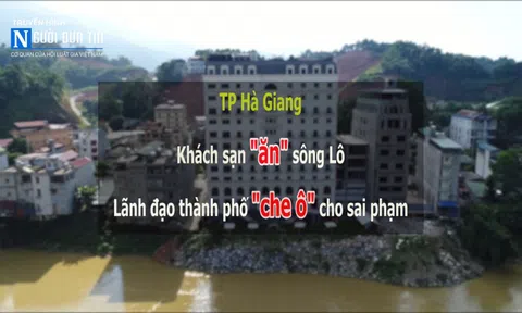 TP Hà Giang: Khách sạn "ăn" sông Lô, lãnh đạo thành phố "che ô" cho sai phạm