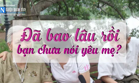 Đã bao lâu rồi bạn chưa nói yêu mẹ?
